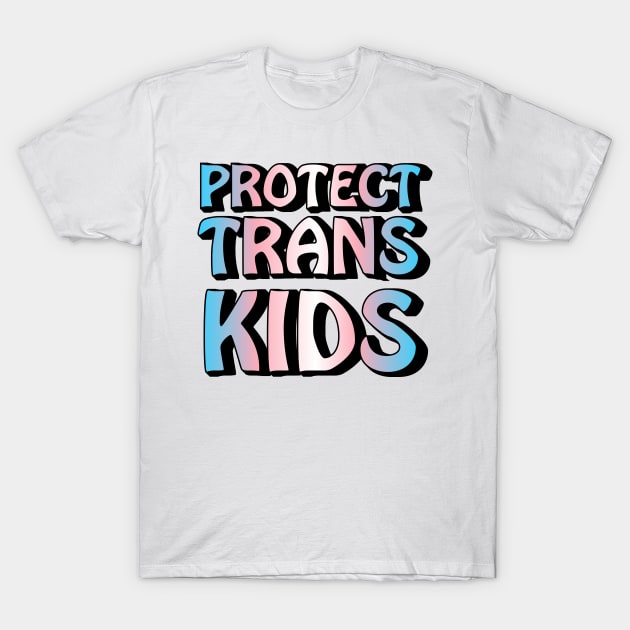 Protect Trans Kids T-Shirt by elizabethtruedesigns